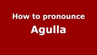 How to pronounce Agulla