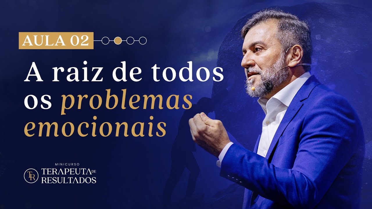 AULA 02 | A RAIZ DE TODOS OS PROBLEMAS EMOCIONAIS | MINICURSO TERAPEUTA DE RESULTADOS