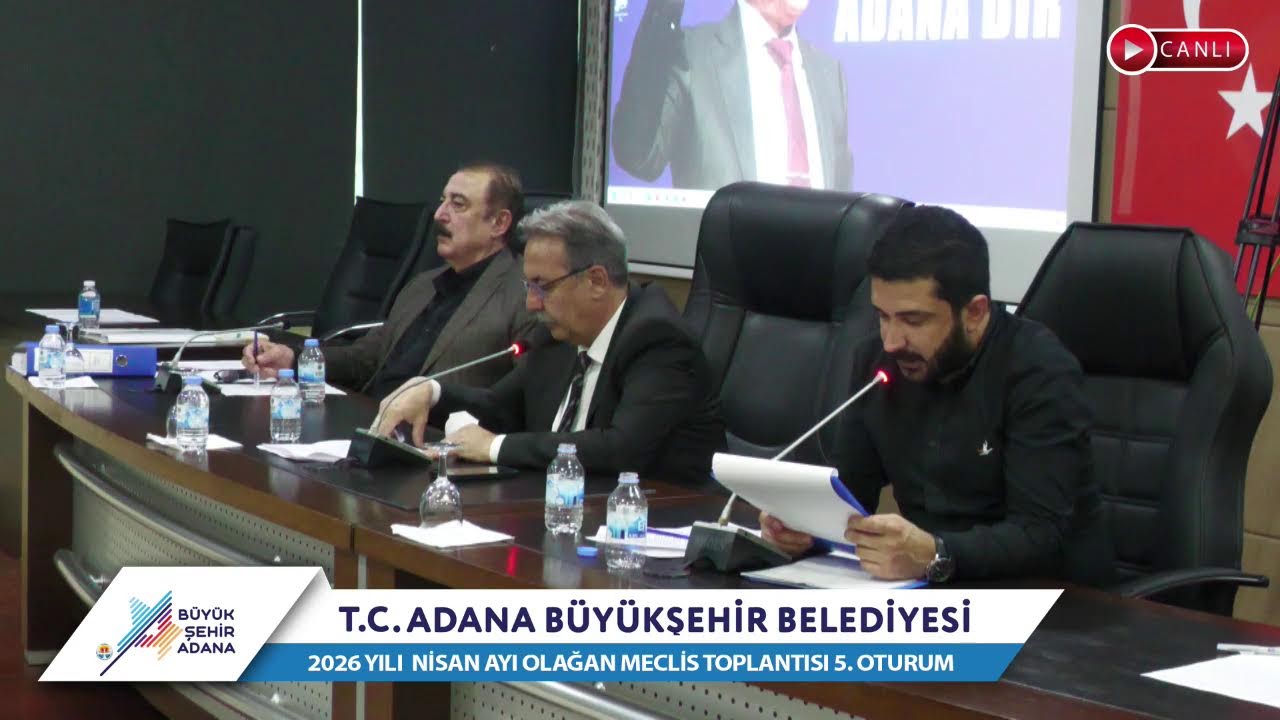 CANLI | Adana Büyükşehir Belediyesi 2026 Yılı Nisan Ayı Olağan Meclis Toplantısı 5. Oturum