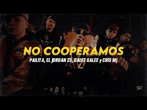 Letra // NO COOPERAMOS - Pailita ft Jordan 23, Galee Galee, Cris Mj