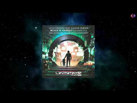 Up & Forward Feat. Eugene Sender - Believe In Yourself (Sam Laxton Extended Remix) [LEVITATED MUSIC]