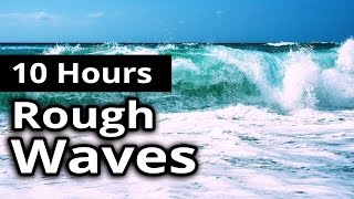 10 Hours Sounds of Rough WAVES on a Stormy OCEAN - For Relaxation, Meditation and Sleep.