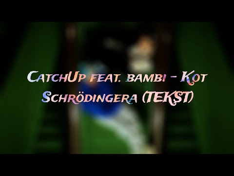 CatchUp feat. bambi - Kot Schrödingera (TEKST)