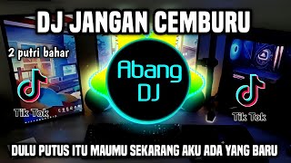 Download lagu DJ JANGAN CEMBURU | DULU PUTUS ITU MAUMU SEKARANG AKU PUNYA YANG BARU REMIX FULL BASS VIRAL 2023 mp3