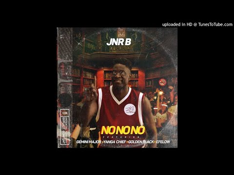 Jnr B - No No No (feat. Gemini Major x Yanga Chief x Golden Black & Efelow)