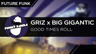 FutureFUNK || GRiZ x Big Gigantic - Good Times Roll