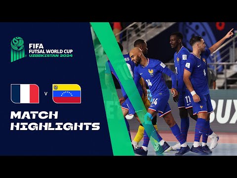 HIGHLIGHTS: France v Venezuela | FIFA Futsal World Cup Uzbekistan 2024