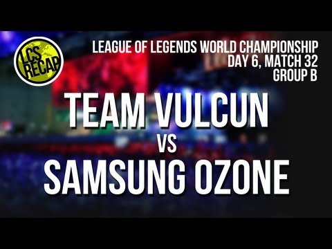 LCS Recap Worlds: Team Vulcun vs Samsung Galaxy Ozone - Group B, Match 32 (World Championship 2013)