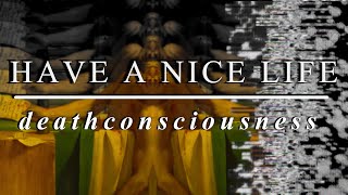 HAVE A NICE LIFE | deathconsciousness | documentary
