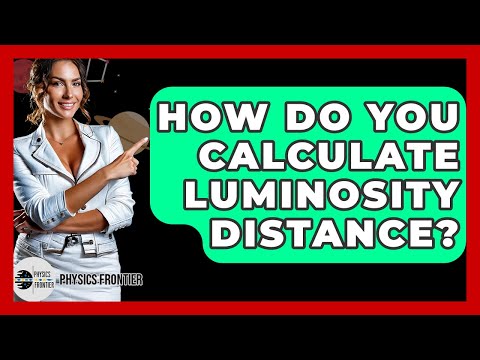 How Do You Calculate Luminosity Distance? - Physics Frontier
