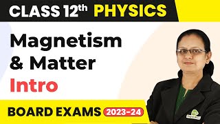 Magnetism and Matter - Introduction | Class 12 Physics | CBSE 2024-25
