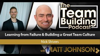 Learning from Failure & Building a Great Team Culture w/Nick Shivers