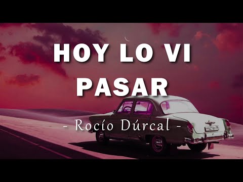 Rocío Dúrcal - Hoy Lo Vi Pasar - Letra