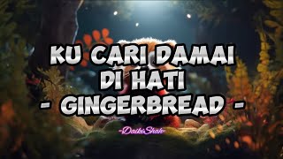 Download lagu Gingerbread - Ku Cari Damai Di Hati (Lirik Lagu) mp3