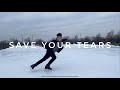 Save Your Tears The Weeknd Figure Skating Choreography By Antony Cheng