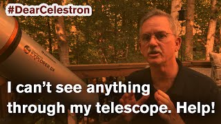 #DearCelestron Series - I can&#39;t see anything through my telescope. Help!