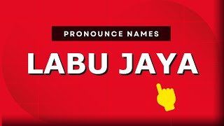 How to pronounce Labu Jaya