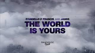 D'angello & Francis - The World Is Yours video