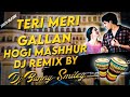 teri meri gallan hogi mashhur Dj Remix By @Dj_Bunny_Balampally