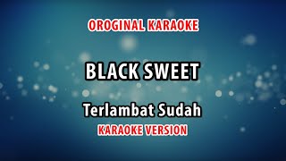 Download lagu ORIGINAL KARAOKE BLACK SWEET - TERLAMBAT SUDAH mp3
