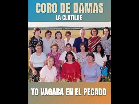 Yo Vagaba En El Pecado - CORO DE DAMAS - La Clotilde, Chaco, Argentina.