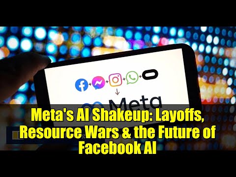 Meta's AI Shakeup: Layoffs, Resource Wars & the Future of Facebook AI