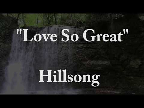 "Love So Great" Hillsong - Lyrics
