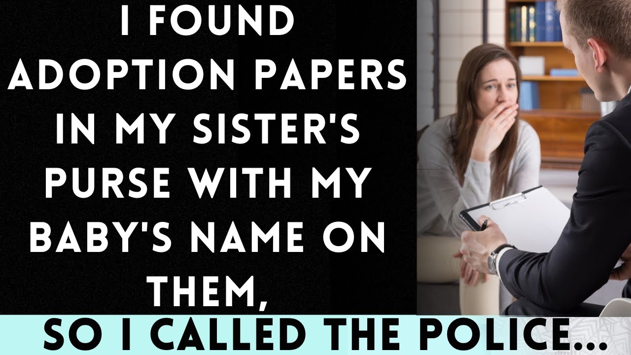 I Discovered Adoption Papers in My Sister’s Purse – and They Had My Baby’s Name...