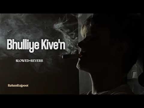 Bhulliye Kive'n | (From Shayar) | Satinder Sartaaj | ( SLOWED + REVERB ) | TRENDING SONG