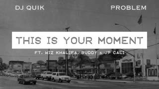 DJ Quik, Problem - "This Is Your Moment" ft Wiz Khalifa, JP Cali Smoov |Full Dirty|
