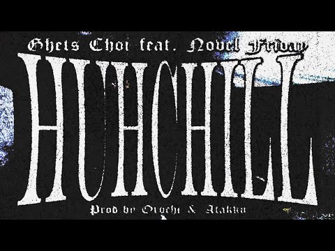Ghets Choi - Huhchill feat. Novel Friday