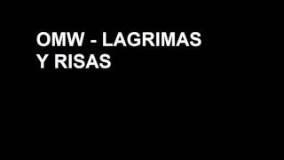 OMW   LAGRIMAS Y RISAS