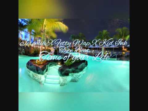 New 2016 Jeremih X Fetty Wap X Kid Ink Type Beat- 'Time of your Life'