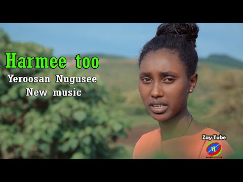 Yeroosan Nugusee - Harmee too - New Ethiopian affan Oromo music - 2021
