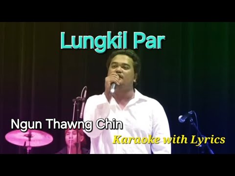 Lungkil Par🎤 KARAOKE (Ngun Thawng Chin)