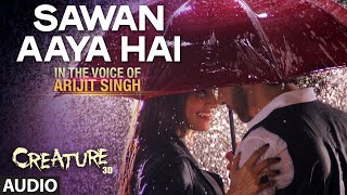 Sawan Aaya Hai Full Audio Song | Arijit Singh | Creature 3D