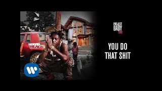 Kodak Black - You Do That Shit [Official Audio]