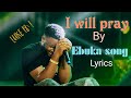 I Will Pray If I Don T Pray Satan Will Make A Mess Of Me Ebuka Song Lyrics