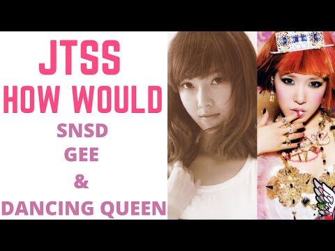 How Would JTSS Sing Gee & Dancing Queen by SNSD