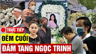 🔴TRỰC TIẾP ĐÊM CUỐI Tang Lễ Ngọc Trinh, nhiều nghệ sĩ nghẹn ngào đến viếng | @TRUCTIEP24
