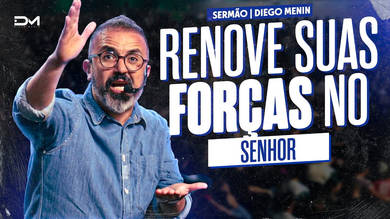 RENOVE SUAS FORÇAS NO SENHOR - #DIEGOMENIN | SERMÃO