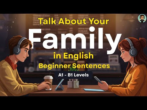 Talk About Your Family in English | Speak Fluently with Real Conversations (A1- B1)