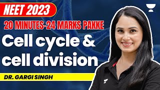 Cell Cycle and Cell Division in 20 minutes | 24 marks pakke | NEET 2023 | Gargi Singh