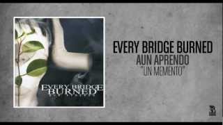 Every Bridge Burned - Un Memento