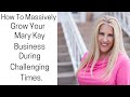 The Most Effective Ways To Massively Grow Your Mary Kay Business During Challenging Times