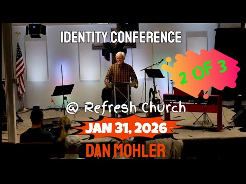 Dan Mohler - Identity Conference Part 2 - 1.31.2026 @ Refresh Church