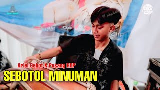 Download lagu SEBOTOL MINUMAN - ARIEL GEBOT Feat PUSANG ROP mp3