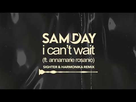 Sam Day - I Can't Wait [feat. Annamarie Rosanio] (Sighter & Harmonika Remix)