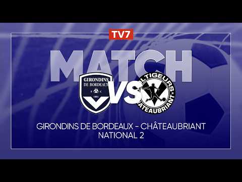 Match : Girondins de Bordeaux / Châteaubriant | 17ème journée du championnat de N2 - Groupe A - TV7