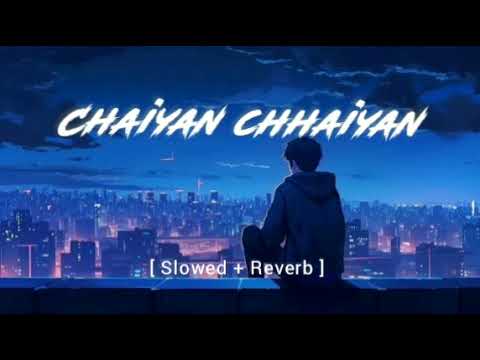 Chhaiyan chhaiyan![ Slowed + Reverb ] | Dil se | Shahrukh Khan | mindrelax | Nightvibes 3.0 #lofi